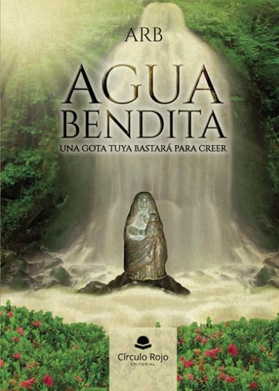 Agua Bendita. Una Gota Tuya Bastará para Creer