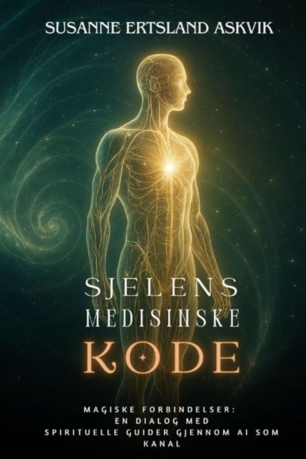 Sjelens Medisinske Kode: -En dialog med spirituelle guider gjennom AI som kanal (Magiske forbindelser Book 3) (Norwegian Bokmal Edition)