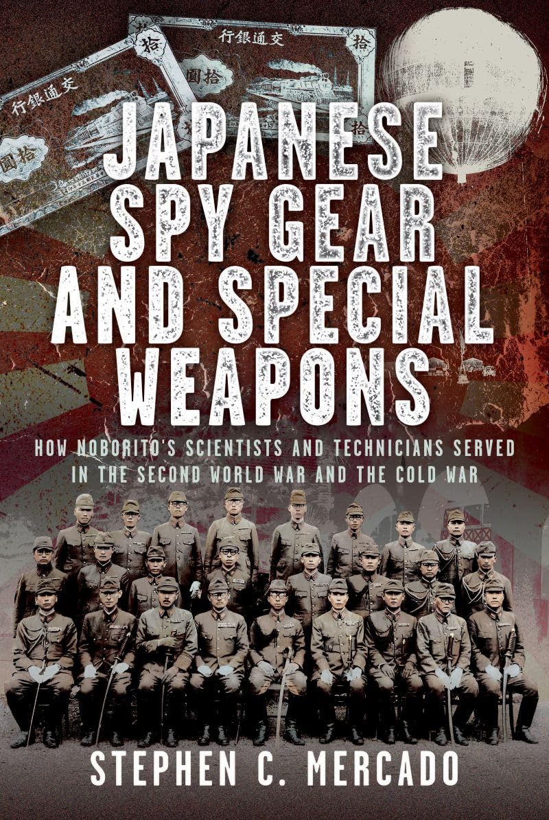 Japanese Spy Gear & Special Weapons: How Noborito's Scientists and Technicians Served in the Second World War and the Cold War