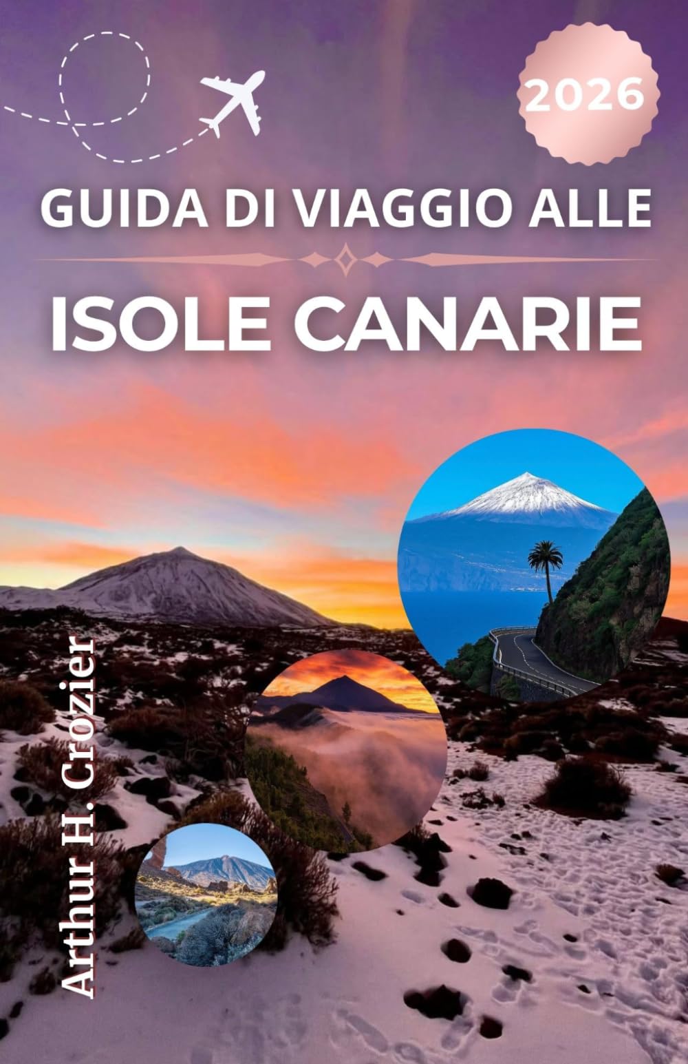 GUIDA DI VIAGGIO ALLE ISOLE CANARIE 2026: Esplora paesaggi vulcanici, coste panoramiche ed esperienze culturali adatte a ogni tipo di esploratore