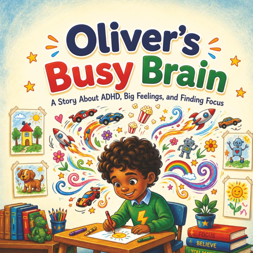 Oliver’s Busy Brain: A Story About ADHD, Big Feelings, and Finding Focus