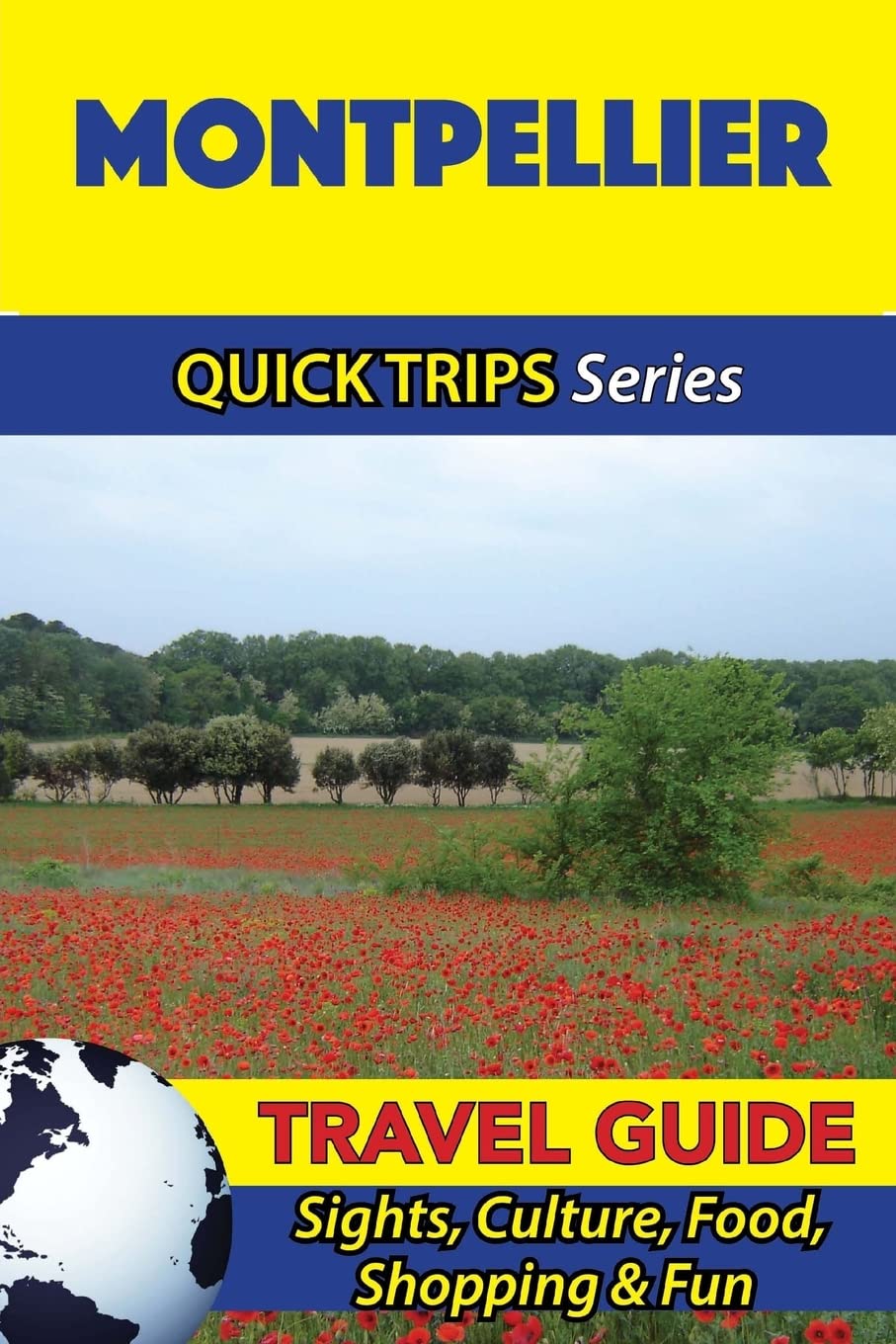 Montpellier Travel Guide (Quick Trips Series): Sights, Culture, Food, Shopping & Fun