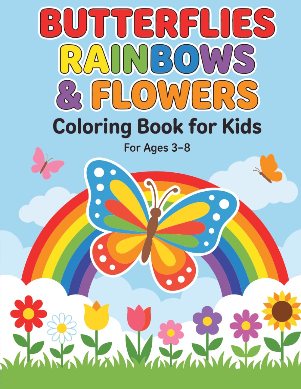 Butterflies Rainbows & Flowers: A Fun and Creative Coloring Book Featuring Beautiful Butterflies, Rainbows, and Flowers for Kids