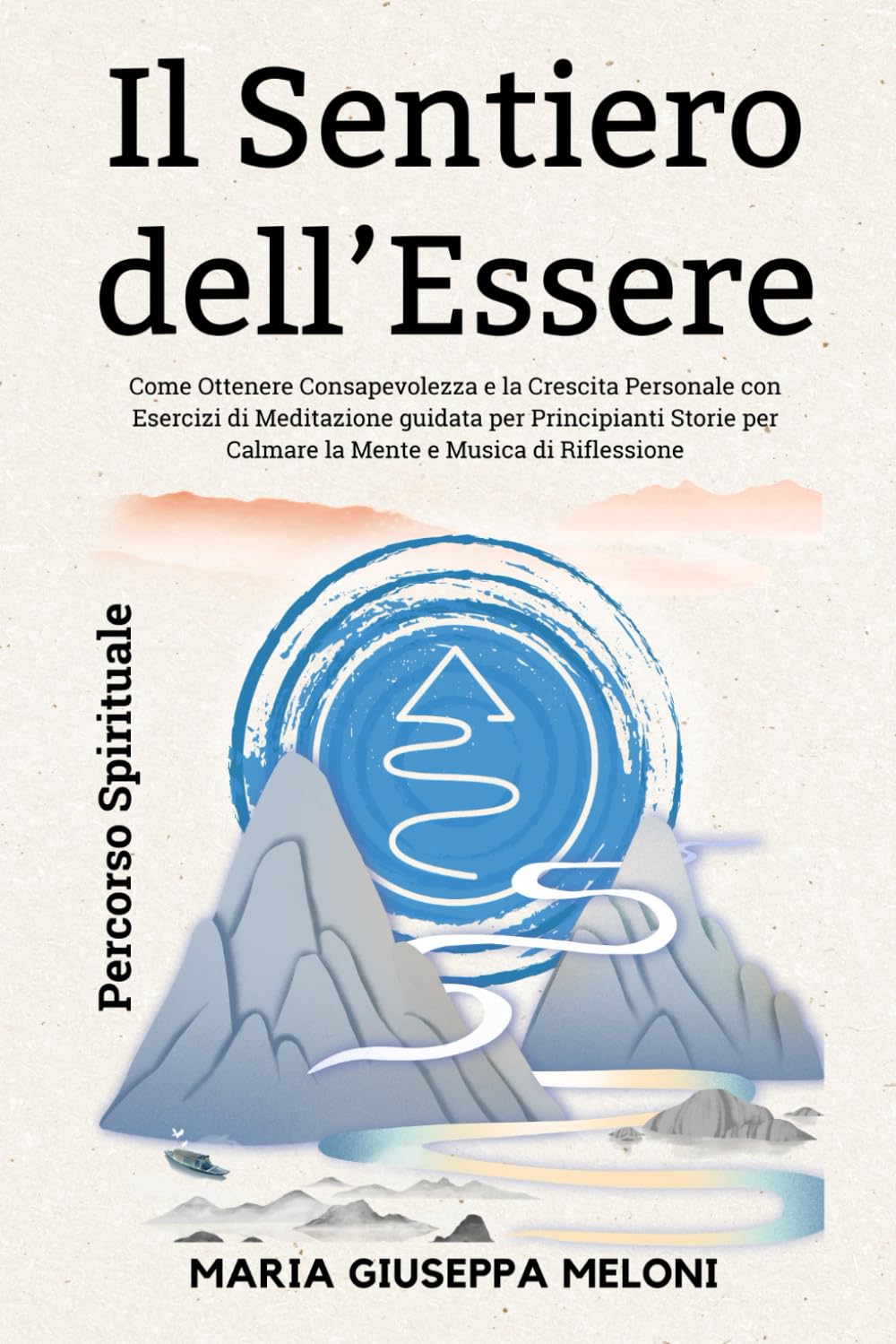 Il Sentiero dell'Essere - Un Percorso Spirituale per la Consapevolezza e la Crescita Personale con Esercizi di Meditazione guidata per Principianti Storie per Calmare la Mente e Musica di Riflessione