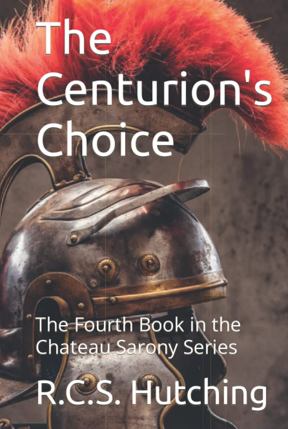 The Centurion's Choice: The Fourth Book in the Chateau Sarony Series