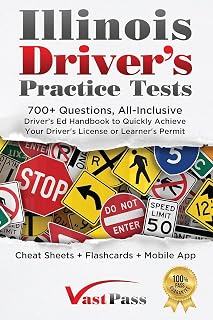 Illinois Driver's Practice Tests: 700+ Questions, All-Inclusive Driver's Ed Handbook to Quickly achieve your Driver's License or Learner's Permit (Cheat Sheets + Digital Flashcards + Mobile App)