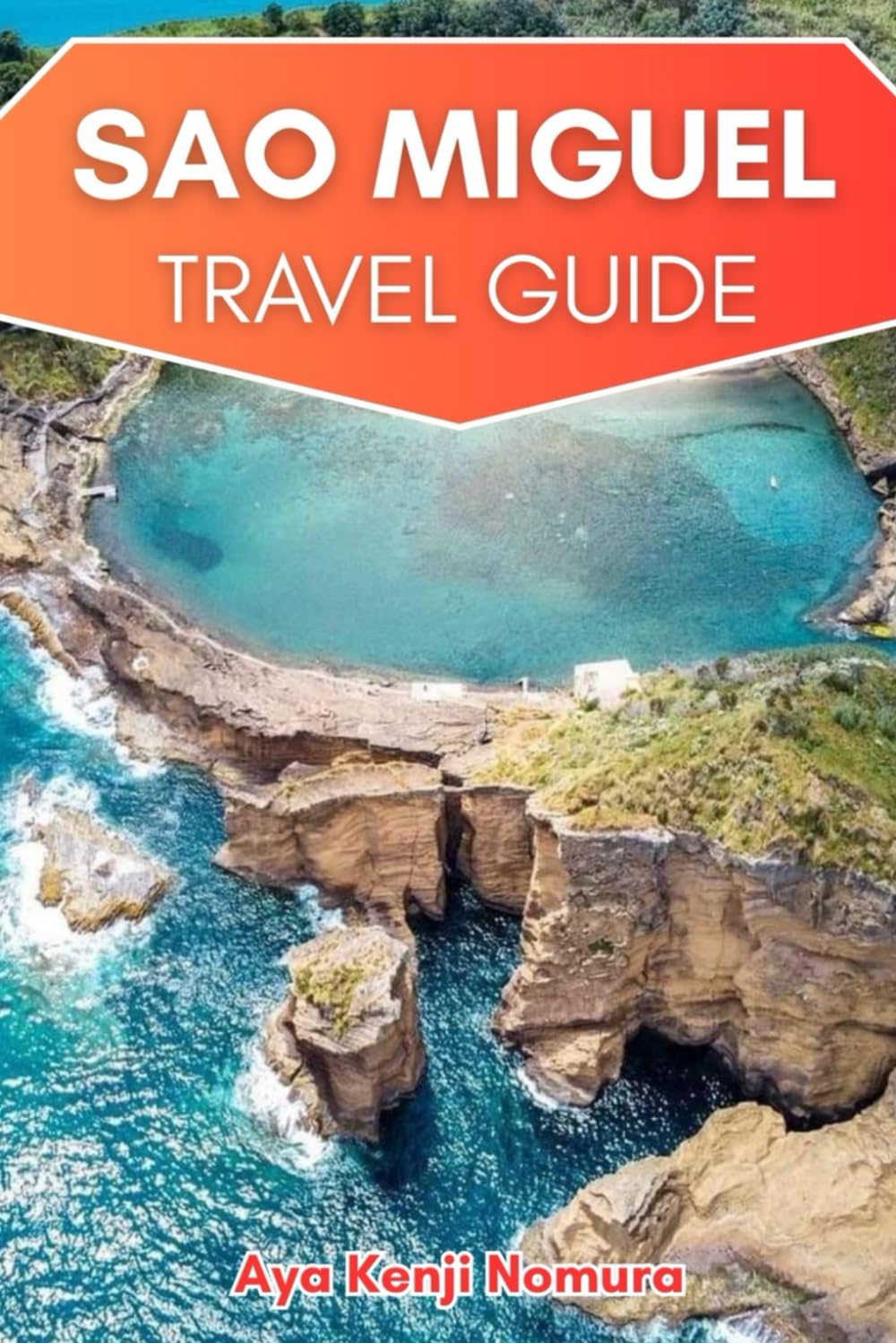 SAO MIGUEL TRAVEL GUIDE: Crater Lakes, Hot Springs, Local Secrets, and Itineraries for Volcanic Island Adventure