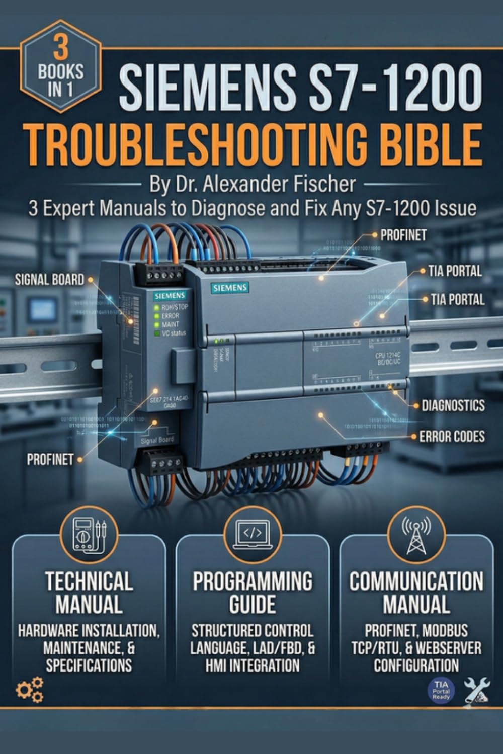 Siemens S7-1200 Troubleshooting Bible: 3 Expert Manuals to Diagnose and Fix Any S7-1200 Issue