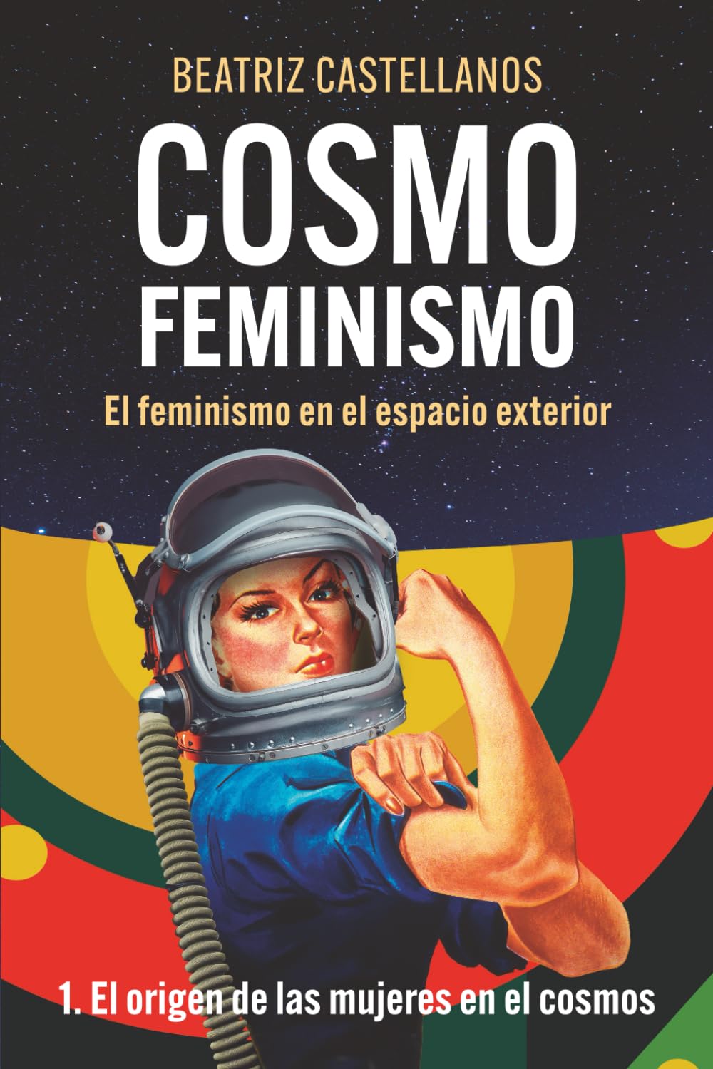 COSMOFEMINISMO: El feminismo en el espacio exterior: 1. El origen