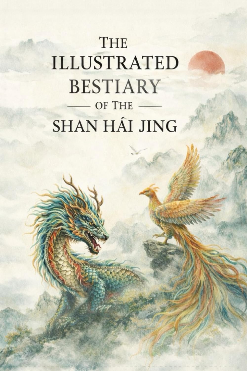 The Illustrated Bestiary of the Shan Hai Jing: Mythical Creatures and Gods from Ancient China’s Shan Hai Jing