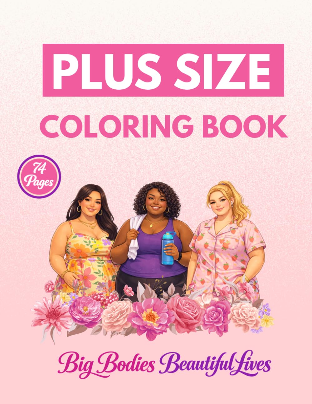 Big Bodies Beautiful Lives: A Plus Size Coloring Book