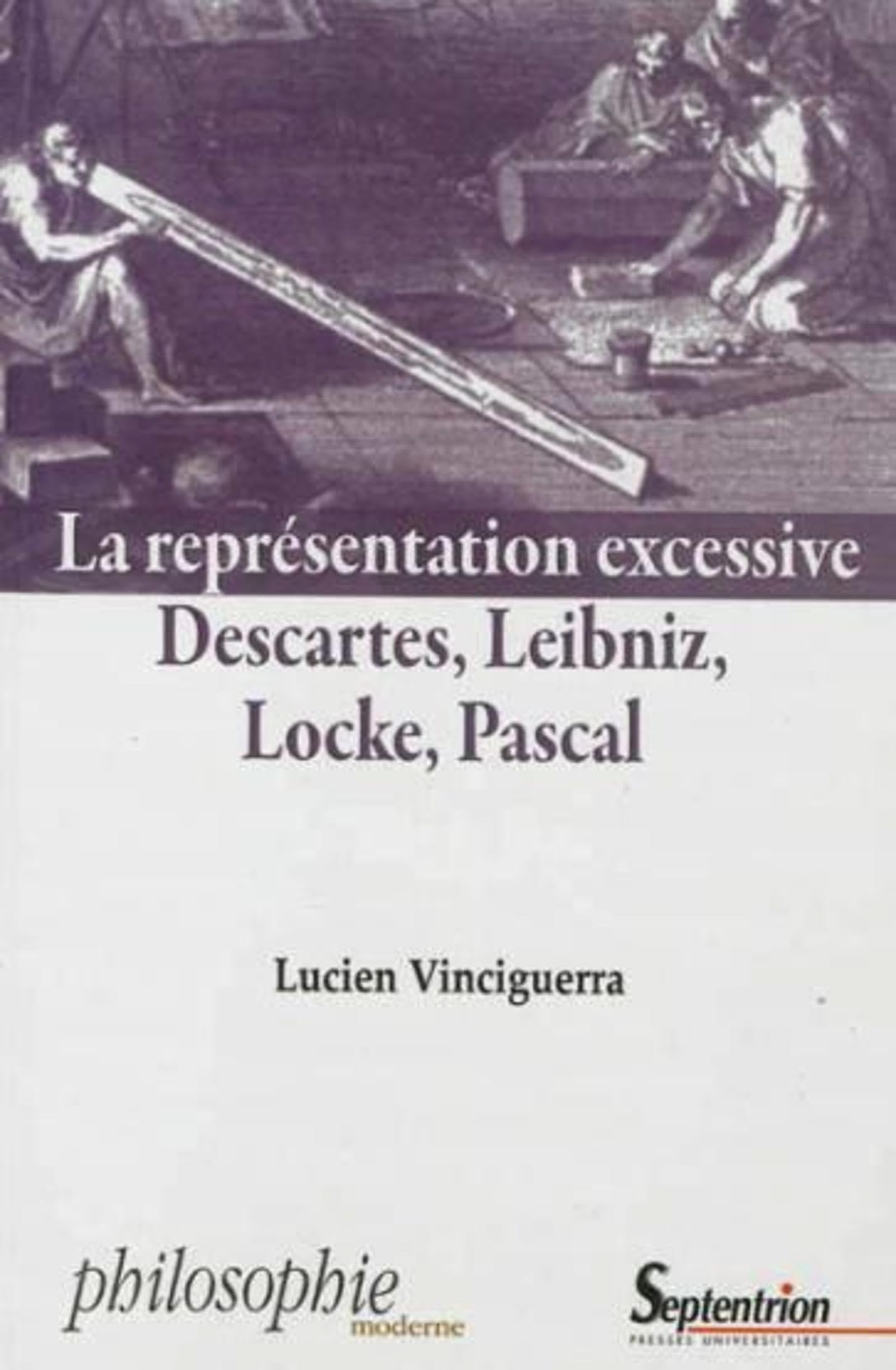 La représentation excessive: Descartes, Leibniz, Locke, Pascal