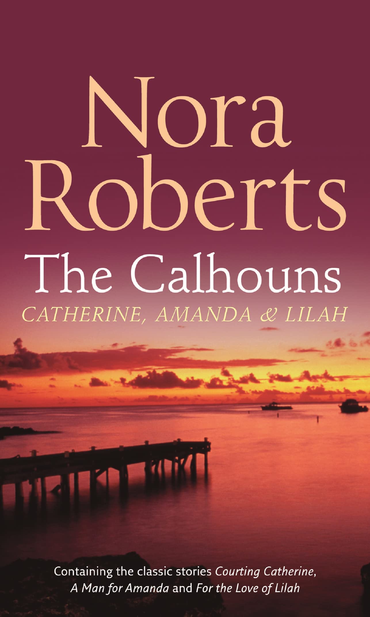 The Calhouns: Catherine, Amanda And Lilah: Courting Catherine (The Calhouns) / A Man For Amanda (Calhoun Women) / For The Love Of Lilah (Calhoun Women)