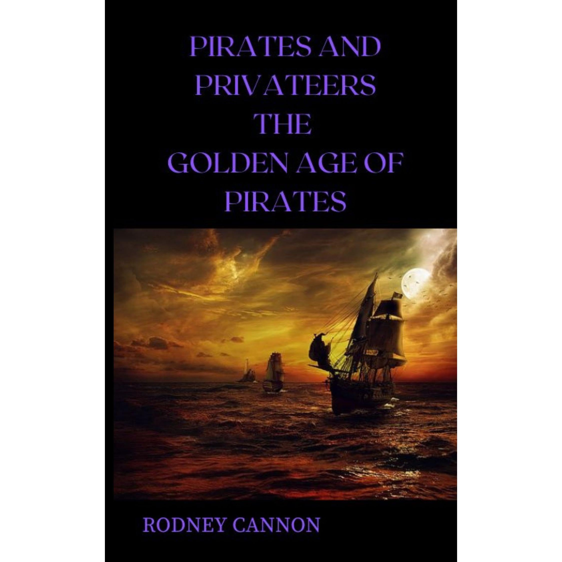 Pirates and Privateers The Golden Age of Pirates