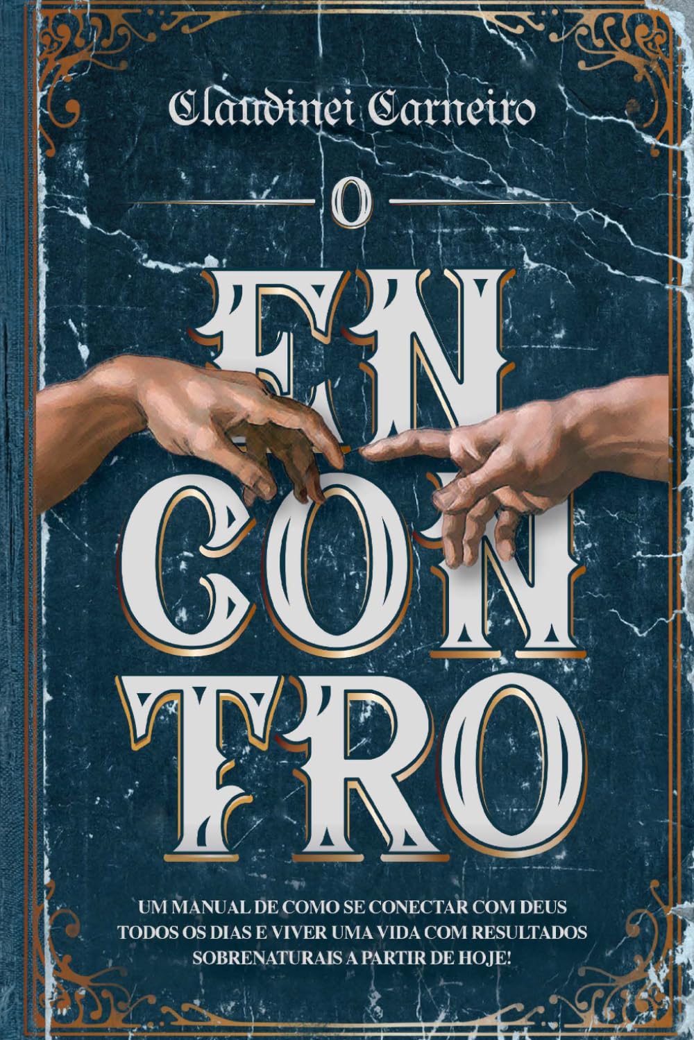 O Encontro: Um manual de como se conectar com Deus todos os dias e viver uma vida com resultados sobrenaturais a partir de hoje