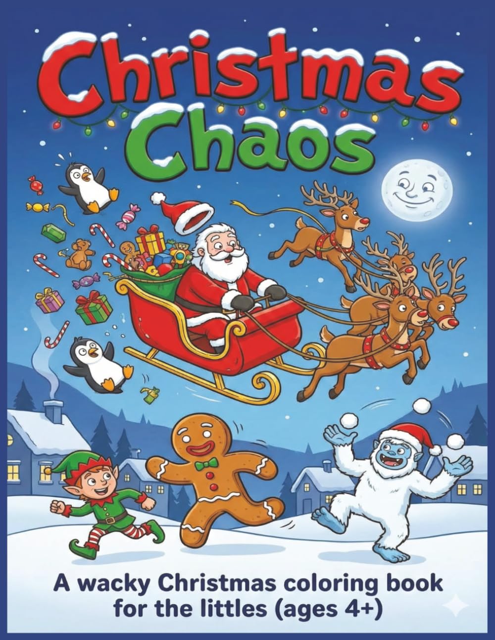 Christmas Chaos: A wacky Christmas coloring book for the littles (ages 4+)