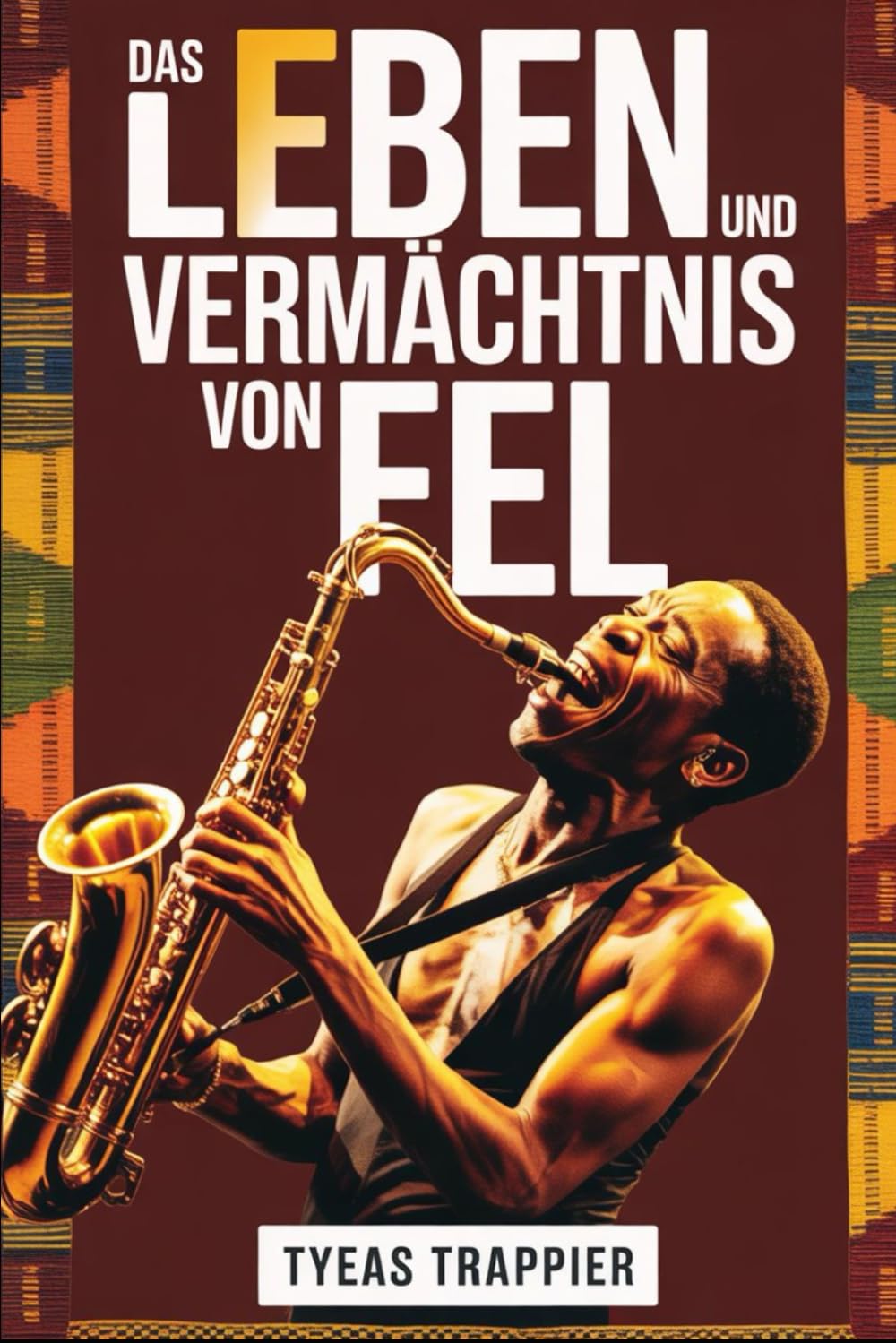 DAS LEBEN UND VERMÄCHTNIS VON FELA: Die unerzählte Geschichte von Musik, Widerstand und Revolution, die einen Kontinent prägten