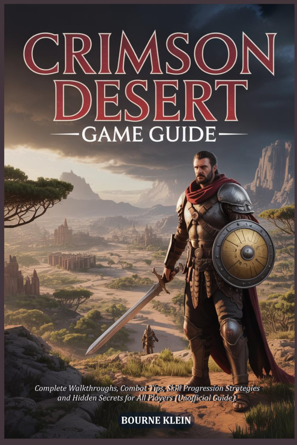 CRIMSON DESERT GAME GUIDE: Complete Walkthroughs, Combat Tips, Skill Progression Strategies, and Hidden Secrets for All Players (Unofficial Guide).
