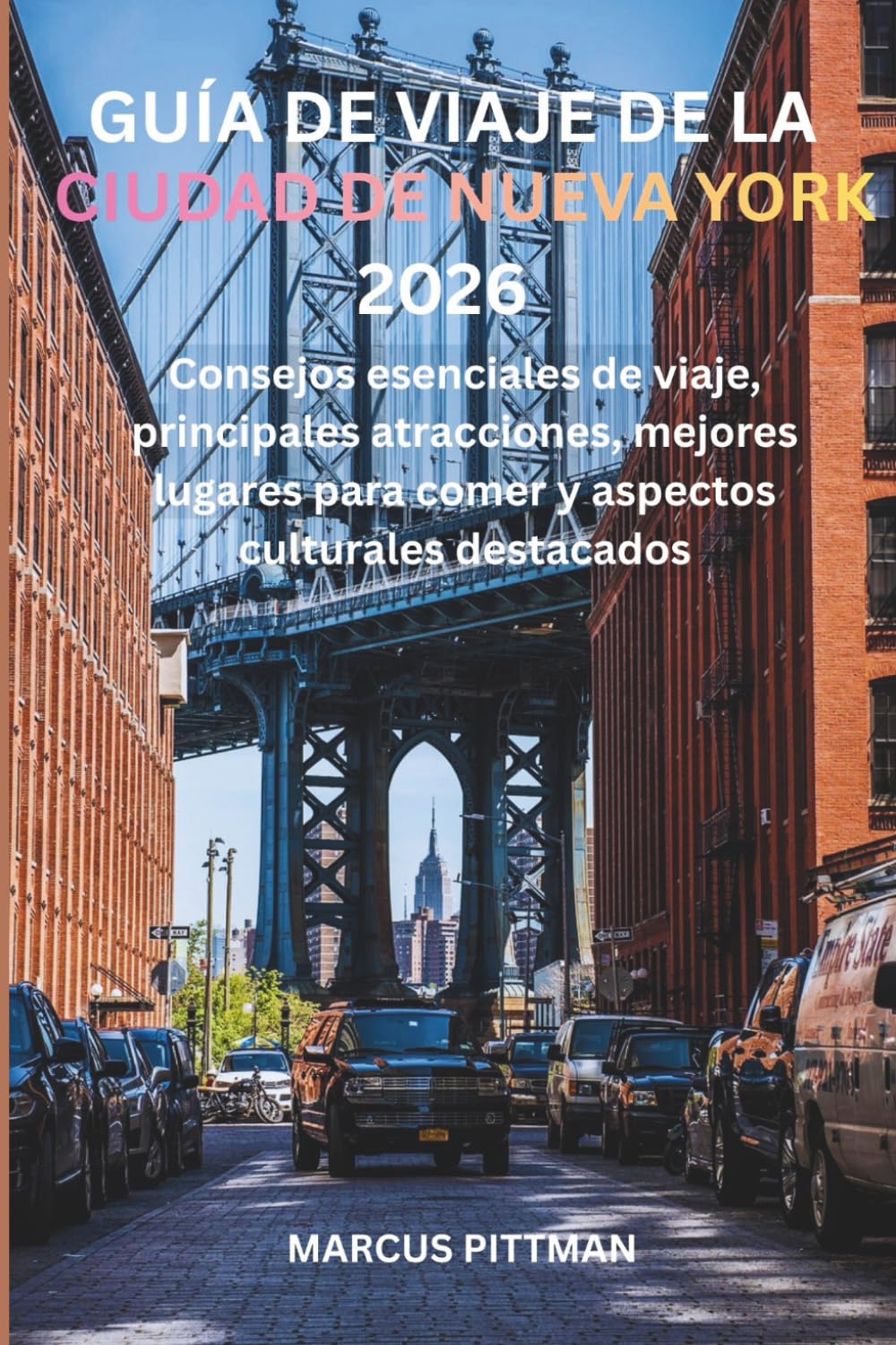 GUÍA DE VIAJE DE LA CIUDAD DE NUEVA YORK 2026 (A TODO COLOR): Consejos esenciales de viaje, principales atracciones, mejores lugares para comer y ... destacados (Explorer’s Travel Guides)