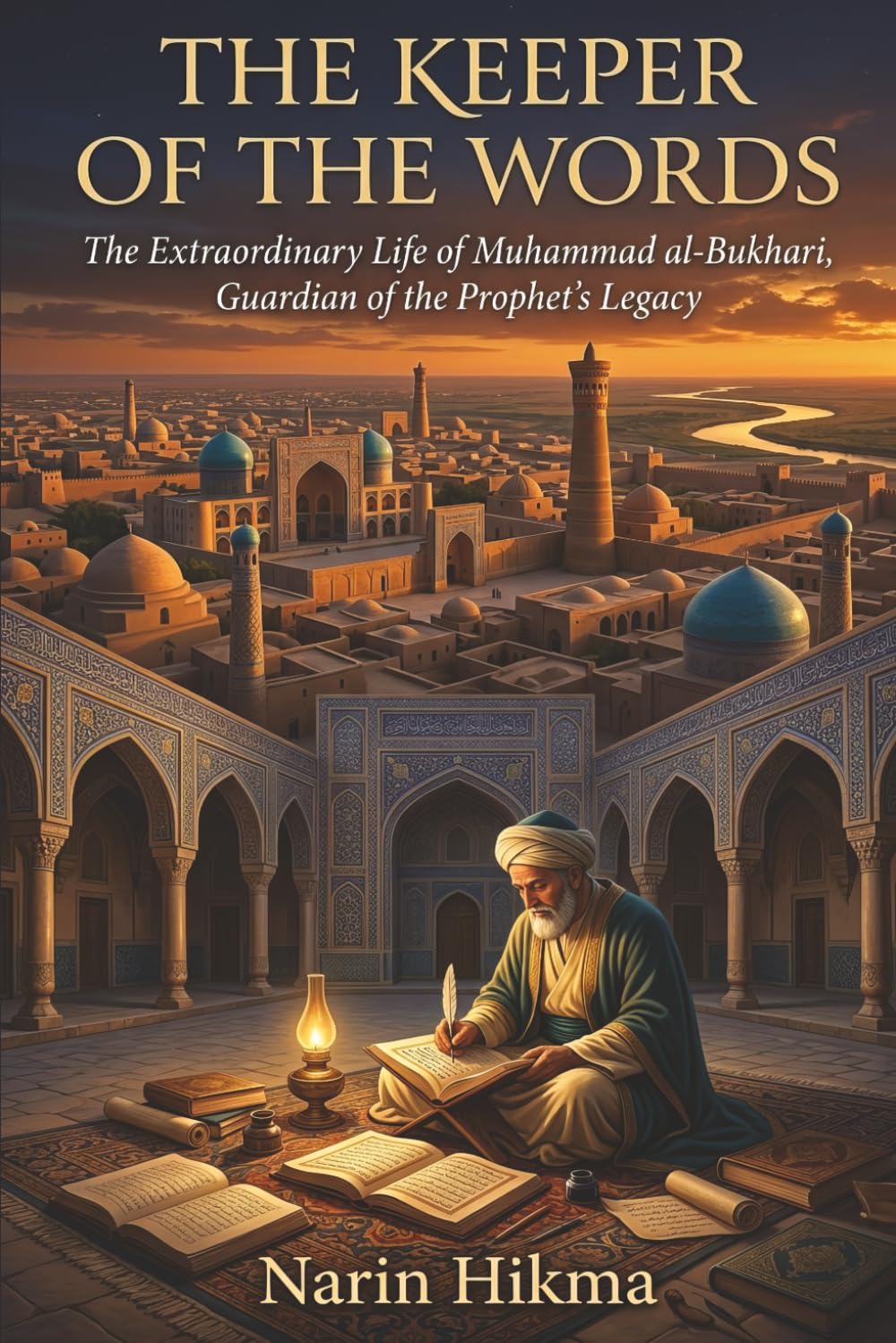 The Keeper of the Words: The Extraordinary Life of Muhammad al-Bukhari, Guardian of the Prophet's Legacy