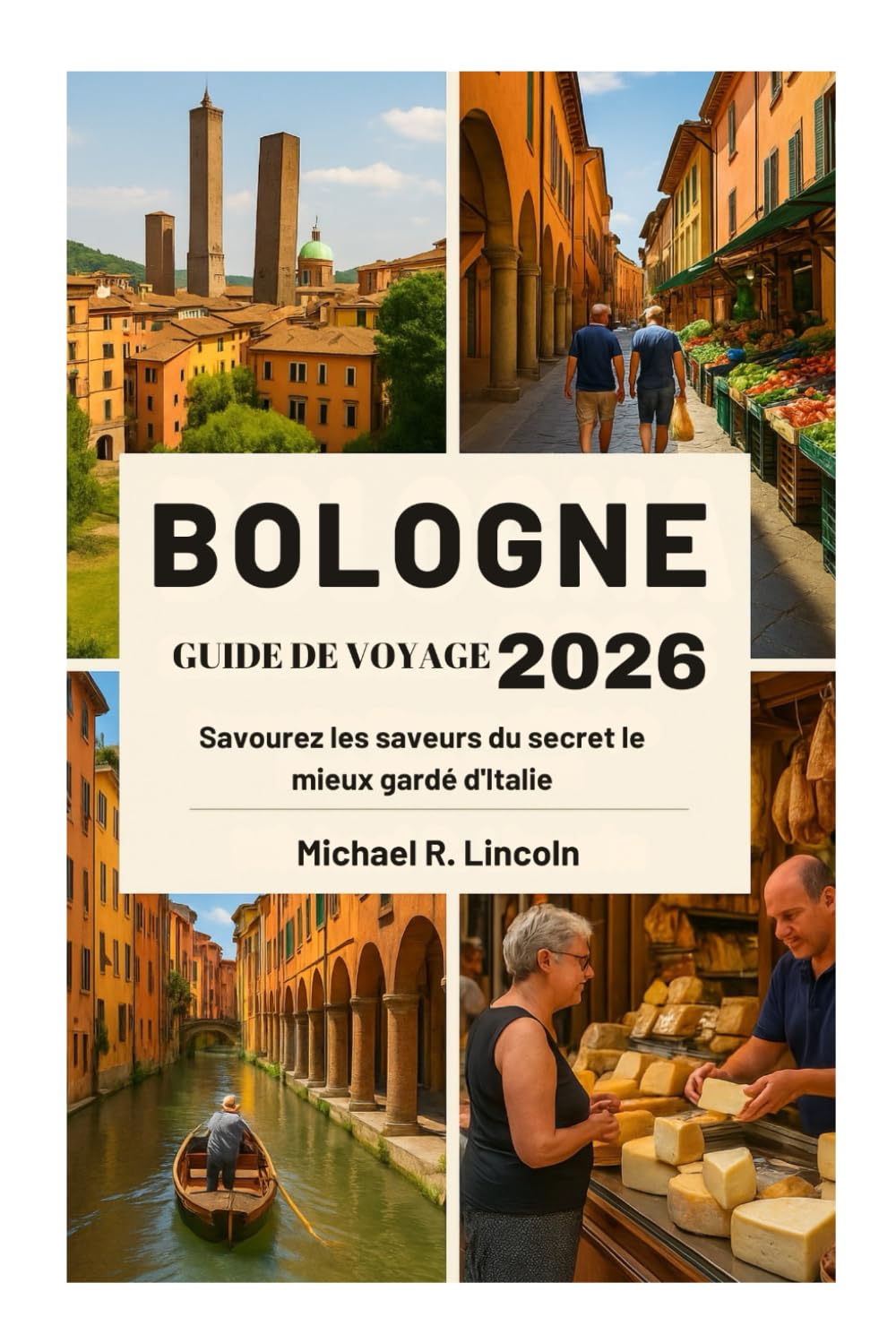 BOLOGNE GUIDE DE VOYAGE 2026: Savourez les saveurs du secret le mieux gardé d'Italie