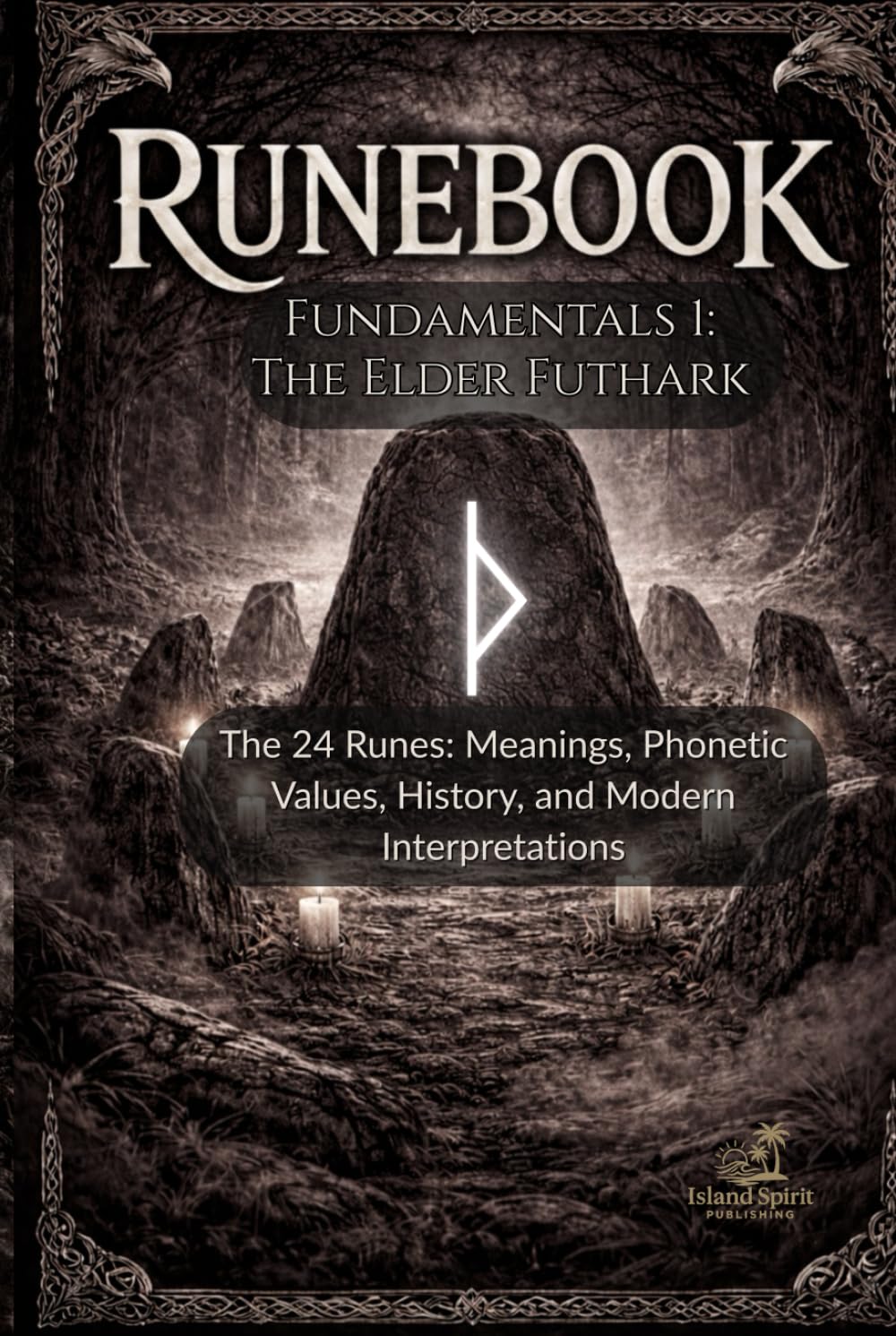Runebook Fundamentals 1: The Elder Futhark: The 24 Runes: Meanings, Phonetic Values, History, and Modern Interpretations