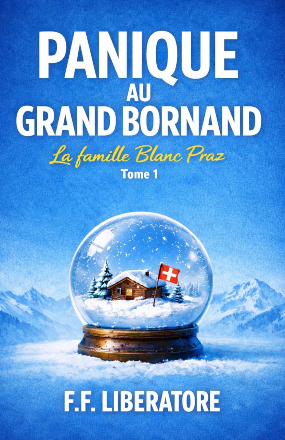 Panique au Grand-Bornand: La Famille Blanc-Praz: 1 (La Famille Blanc-Praz - Un Cosy Mystery Déjanté En Plein Coeur Des Alpes Françaises !)