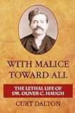 With Malice Toward All: The Lethal Life of Dr. Oliver C. Haugh