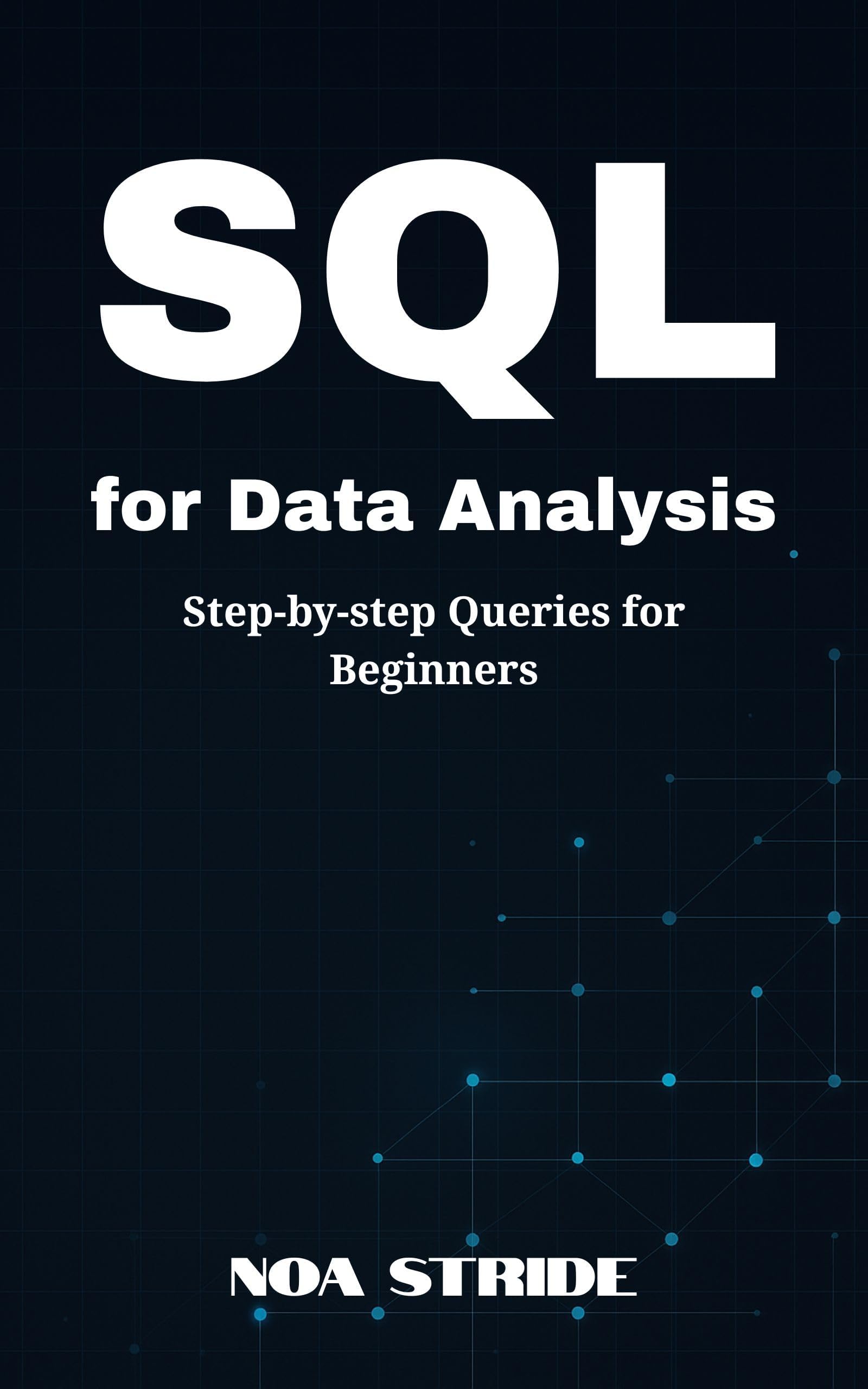 SQL for Data Analysis: Step-by-Step Queries for Beginners (English Edition)