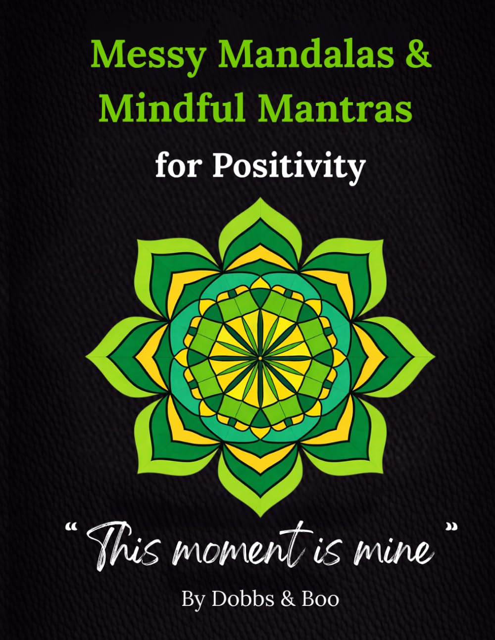 Messy Mandalas and Mindful Mantras for Positivity: An Adult colouring book of joyful mandalas and affirmations for positivity and calm.