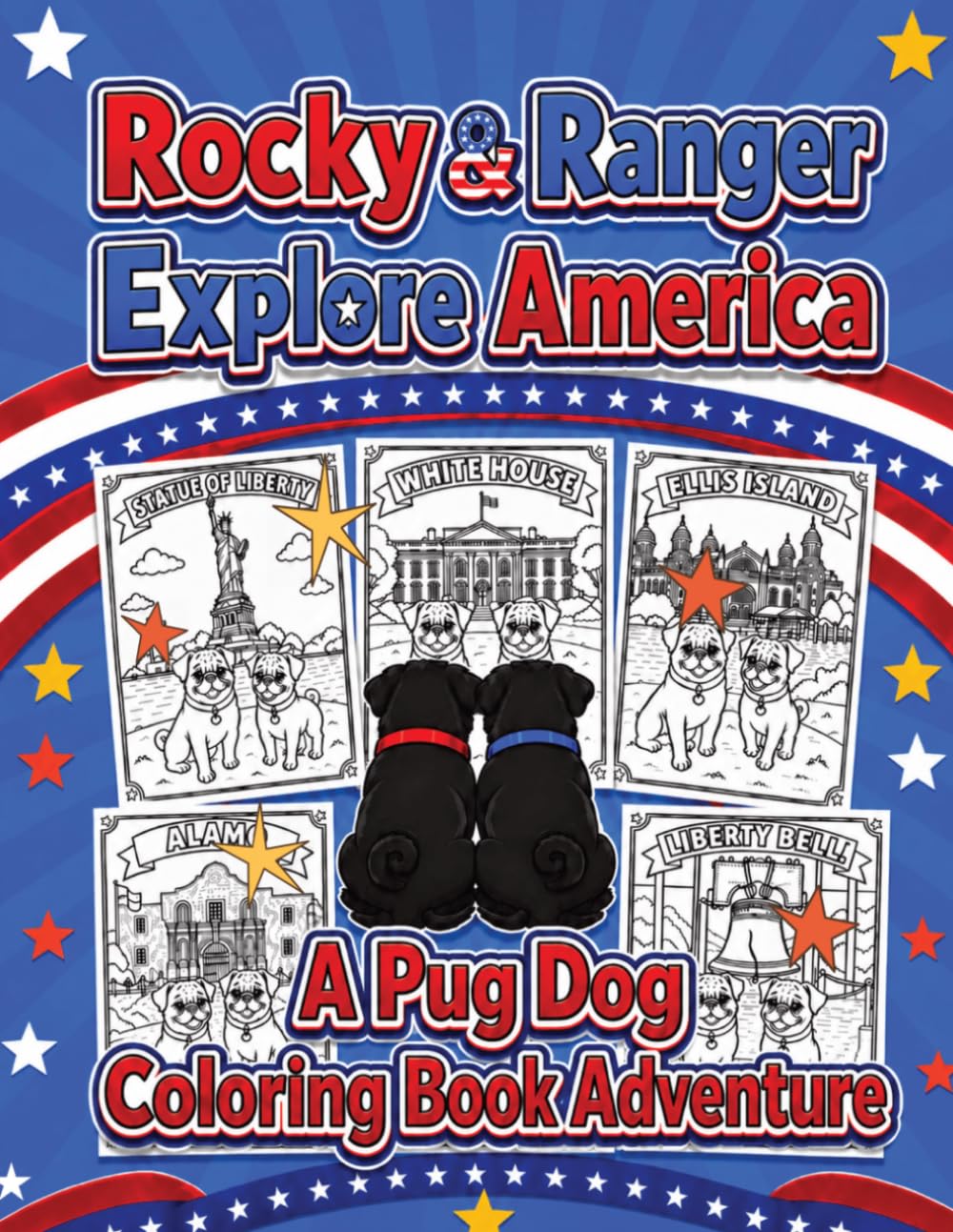 Rocky & Ranger Explore America | A Pug Dog Coloring Book Adventure: 40 Coloring Pages Featuring Famous USA Destinations & Classic American Scenes (Rocky & Ranger Travel Around The World)