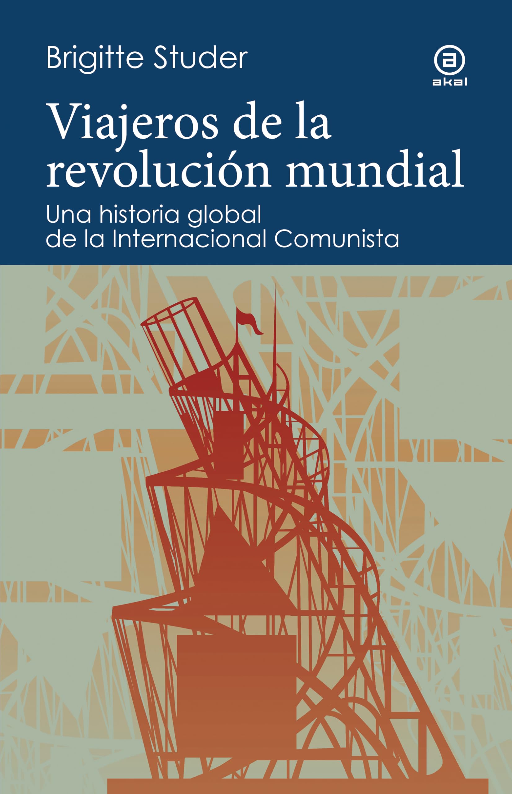Viajeros de la revolución mundial: Una historia global de la Internacional Comunista: 23 (Reverso. Historia crítica)
