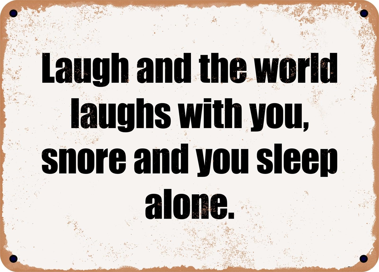 Miaomansenstore Metal Sign - Laugh And The World Laughs With You, Snore And You Sleep Alone Home Decor