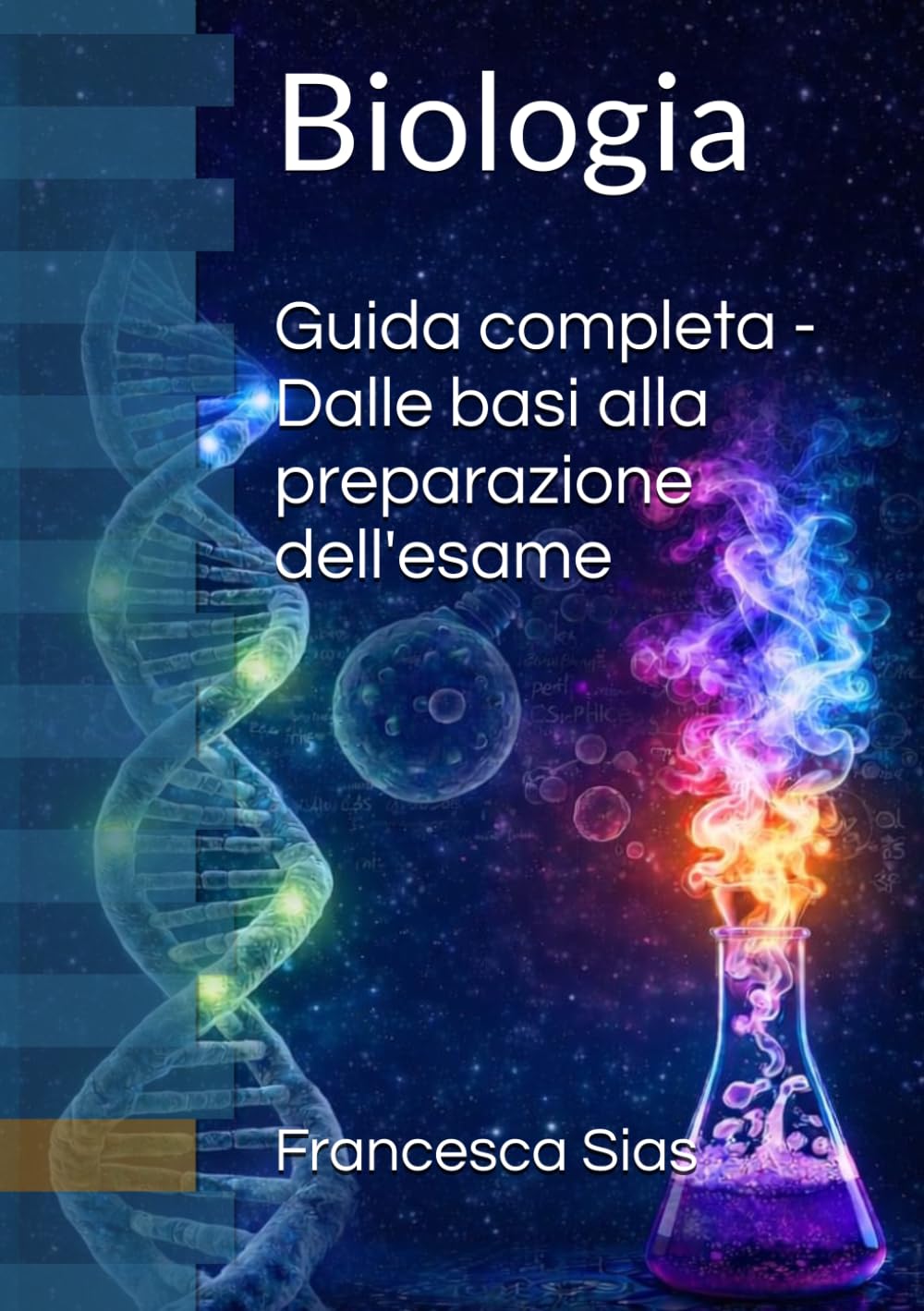 Biologia - guida completa: Dalle basi alla preparazione dell'esame (Manuali Universitari riassunti di Medicina e Chirurgia)