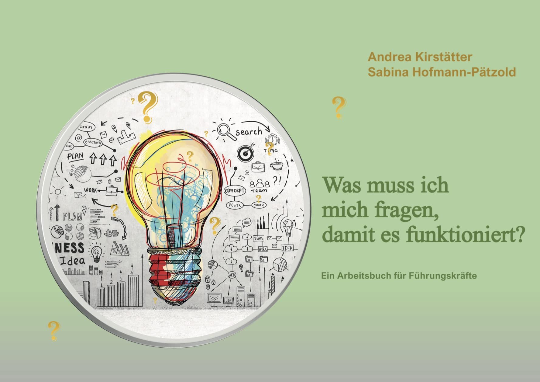 Was muss ich mich fragen, damit es funktioniert?: Ein Arbeitsbuch für Führungskräfte