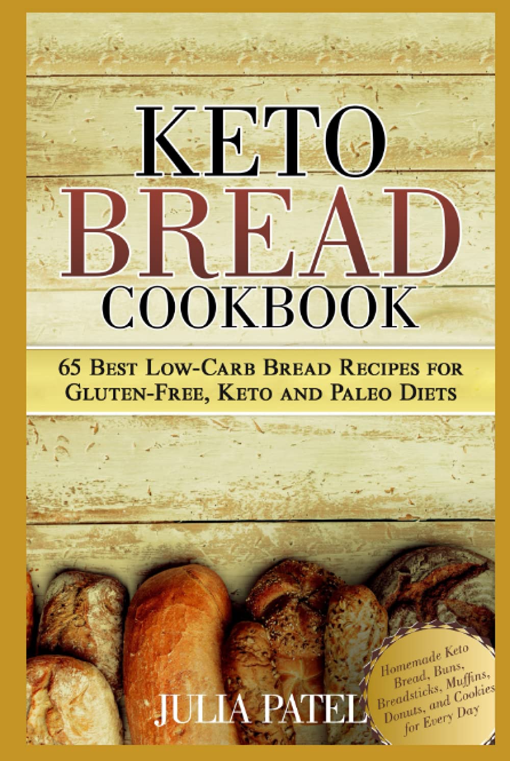 Keto Bread Cookbook: 65 Best Low-Carb Bread Recipes for Gluten-Free, Keto and Paleo Diets. Homemade Keto Bread, Buns, Breadsticks, Muffins, Donuts, and Cookies for Every Day (keto bread book)