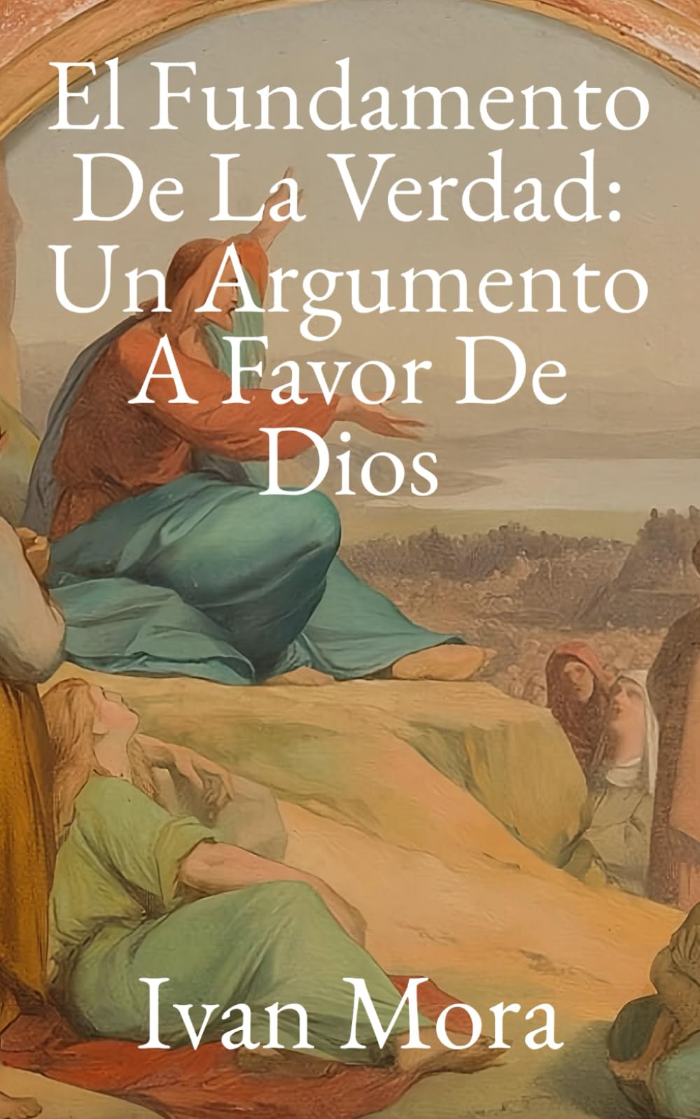 El Fundamento De La Verdad: Un Argumento Filosófico a favor de Dios