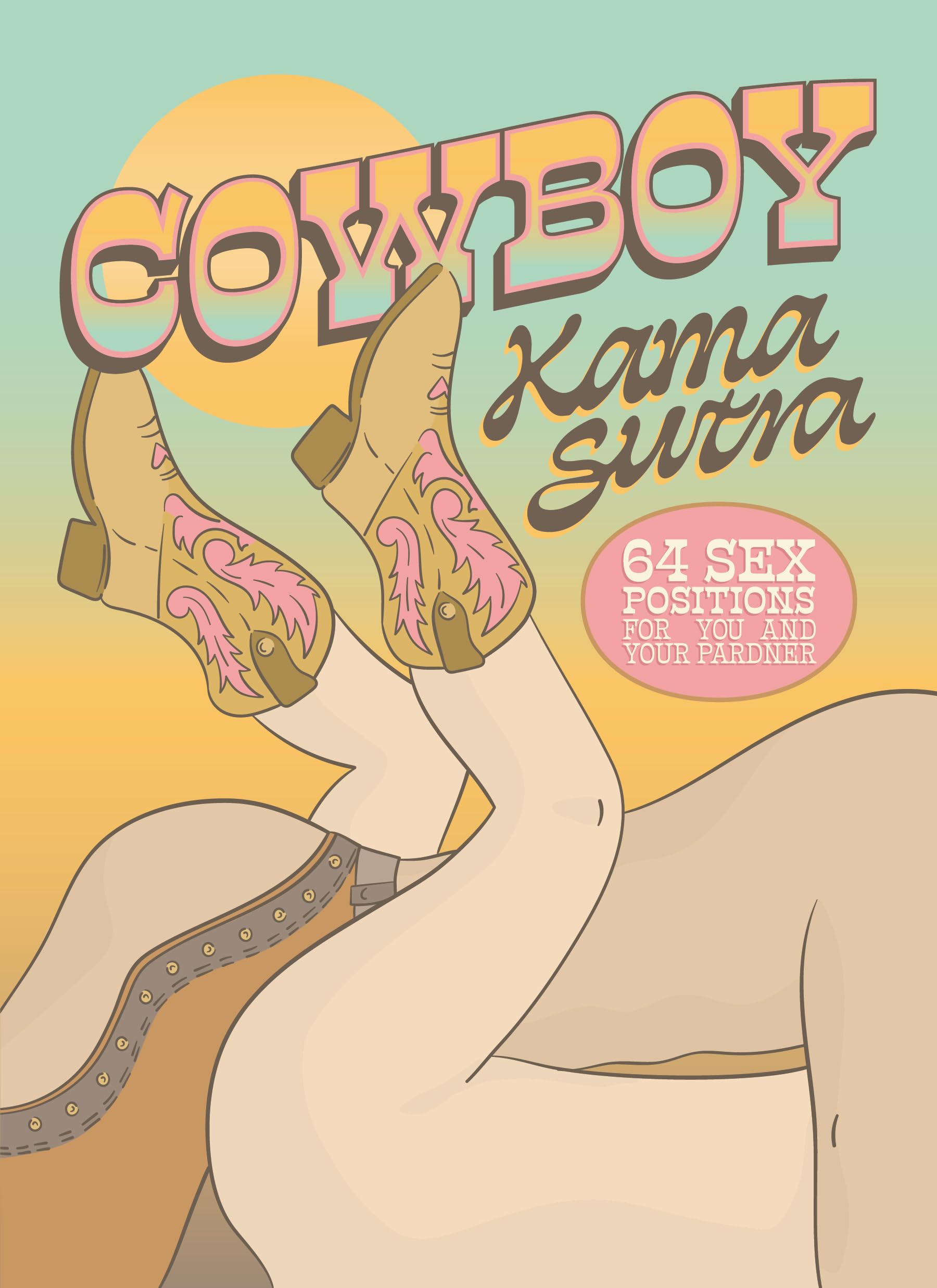 Cowboy Kama Sutra: 64 Sex Positions for You and Your Pardner