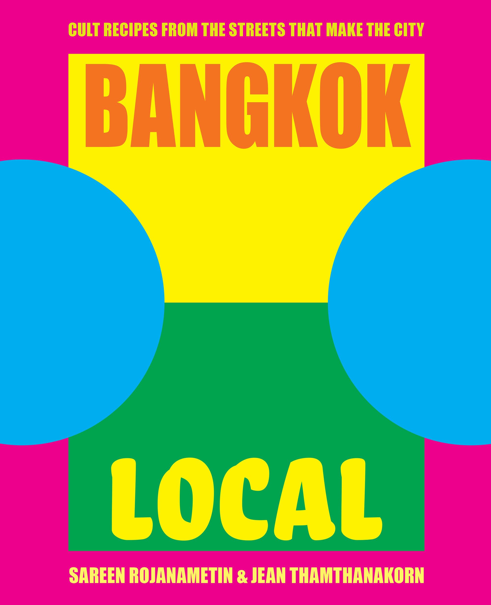 Bangkok Local: Cult recipes from the streets that make the city by Jean...