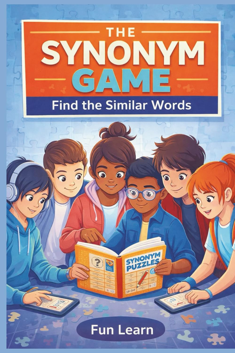 The Synonym Game - Find the Similar Words: A Fun Way to Expand Vocabulary and Language Confidence (Puzzles for Grown ups)