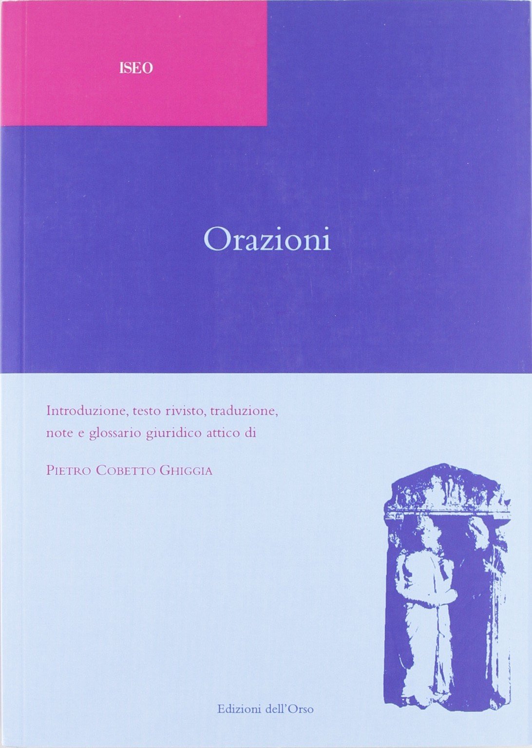 Orazioni. Introduzione, testo rivisto, traduzione, note e glossario g iuridico attico di Pietro Cobetto Ghiggia (Classica philosophica et jiuridica)