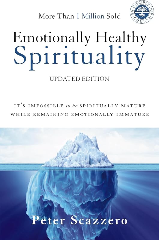 Emotionally Healthy Spirituality: It's Impossible to Be Spiritually Mature, While Remaining Emotionally Immature