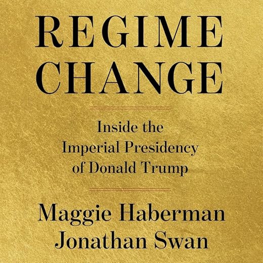 Regime Change: Inside the Imperial Presidency of Donald Trump