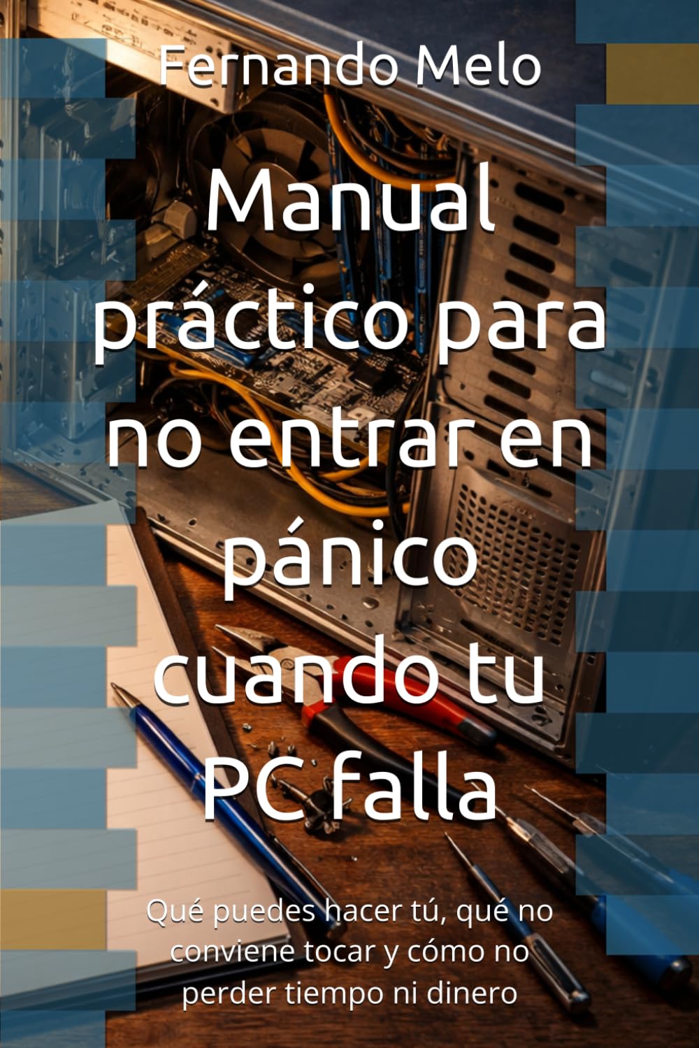 Manual práctico para no entrar en pánico cuando tu PC falla: Qué puedes hacer tú, qué no conviene tocar y cómo no perder tiempo ni dinero