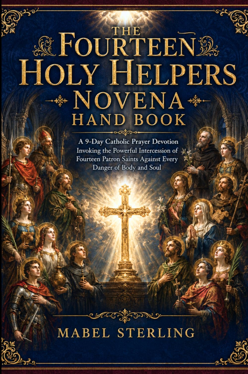 THE FOURTEEN HOLY HELPERS NOVENA HAND BOOK: A 9-Day Catholic Prayer Devotion Invoking the Powerful Intercession ofFourteen Patron Saints Against EveryDanger of Body and Soul