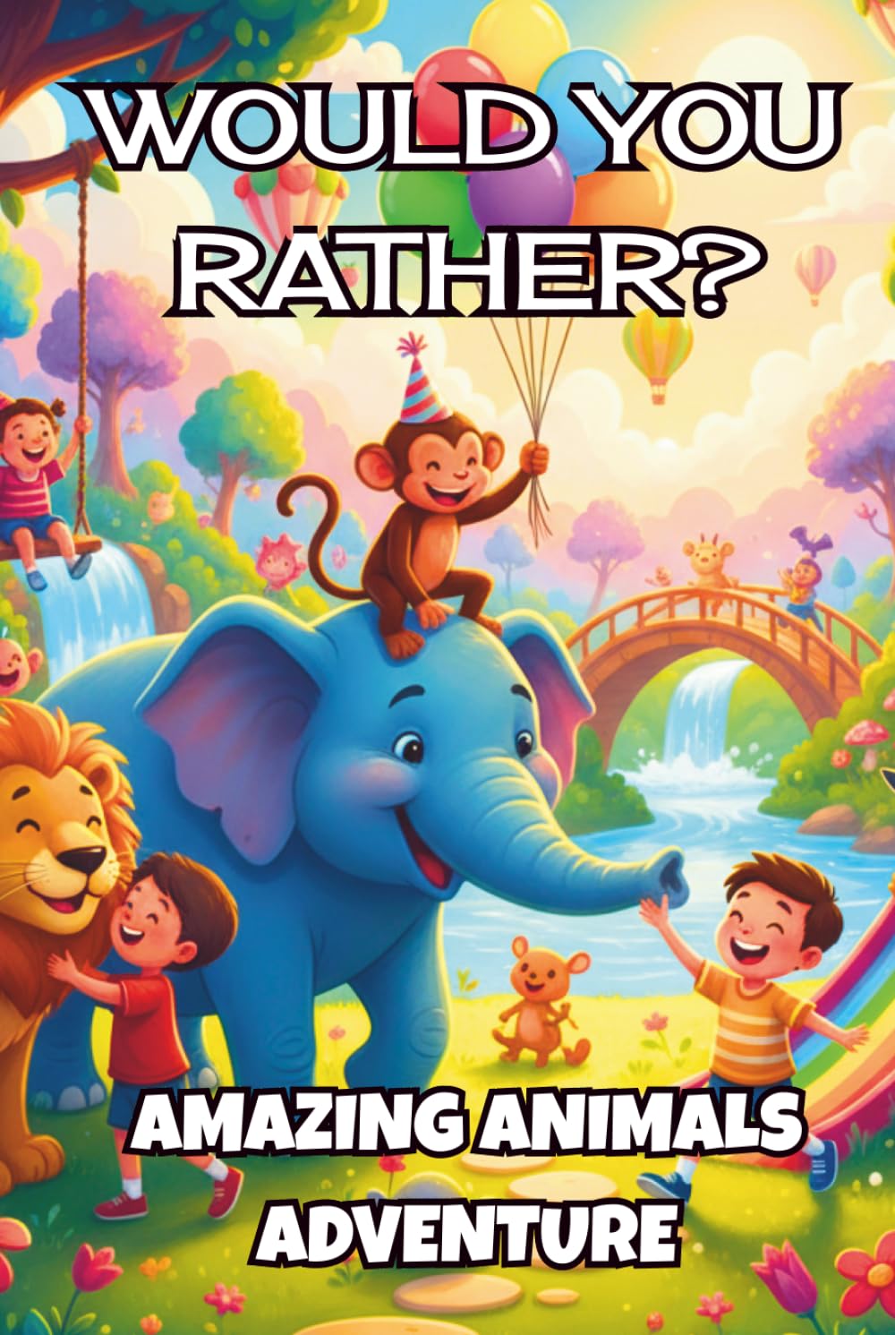 Would You Rather? Amazing Animals Adventure: Silly Animal Choices for Kids Ages 5 – 8