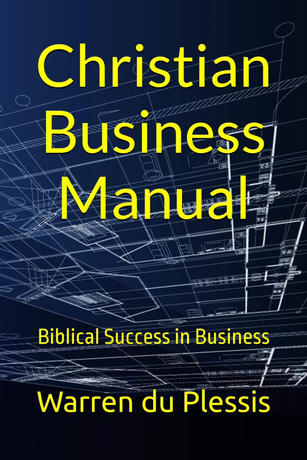 Christian Business Manual: Biblical Success in Business