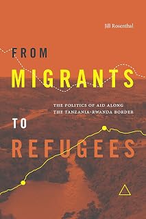 From Migrants to Refugees: The Politics of Aid along the Tanzania-Rwanda Border