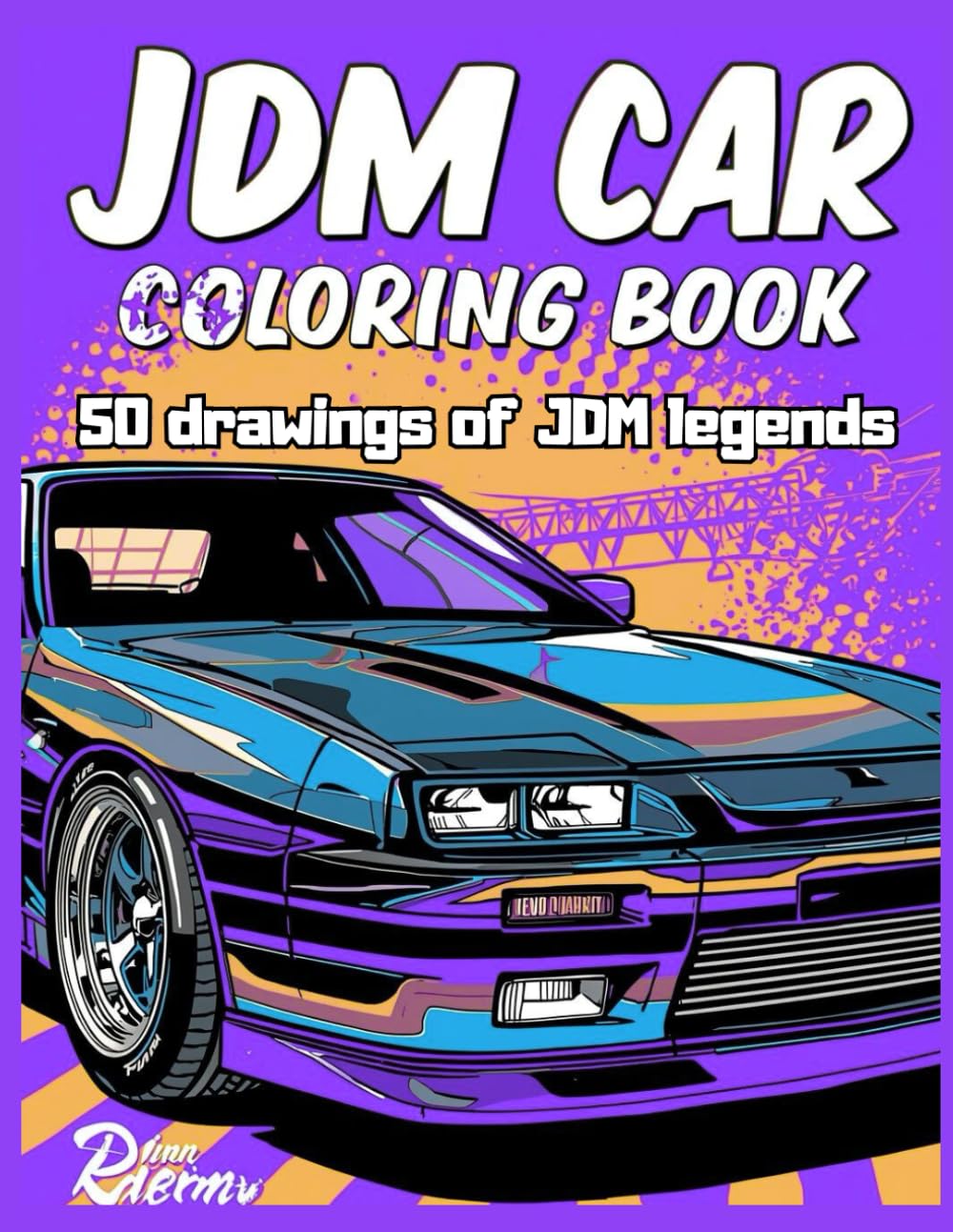 JDM Car coloring book: 50 High-Detail Japanese Tuner Cars for Teens and Adults – Bold Line Art Pages for Relaxing and Creative Coloring