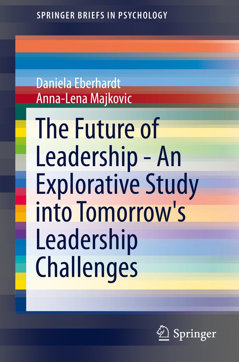 The Future of Leadership - An Explorative Study into Tomorrow's Leadership Challenges (SpringerBriefs in Psychology)